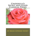 Cinderella's Secret and other Classical Poems: by Brian Edward Hurst - Paperback