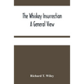 The Whiskey Insurrection A General View - Paperback
