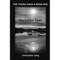 The Young Oaks Book One: The Golden Span - Paperback