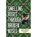 Smelling Roses Through Broken Noses: A Didactic Compendium From the Irish Riviera to the Irish Kingdom and Back - Paperback