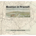 Boston in Transit: Mapping the History of Public Transportation in the Hub - Hardcover