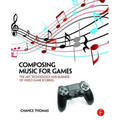 Composing Music for Games: The Art, Technology and Business of Video Game Scoring - Paperback