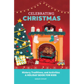 Celebrating Christmas: History, Traditions, and Activities - A Holiday Book for Kids - Hardcover