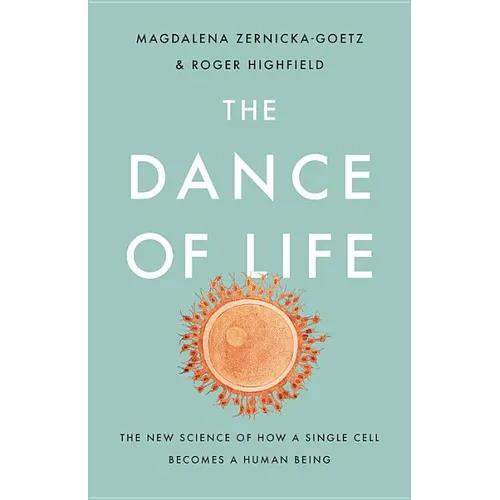 The Dance of Life: The New Science of How a Single Cell Becomes a Human Being - Hardcover