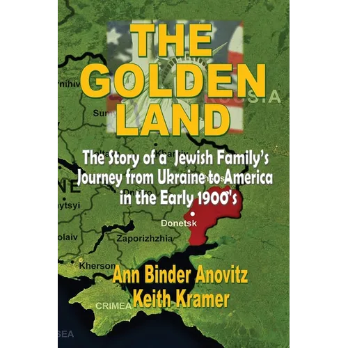 The Golden Land: The Story of a Jewish Family's Journey from Ukraine to America in the Early 1900's - Paperback