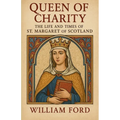 Queen of Charity: The Life and Times of St. Margaret of Scotland - Paperback
