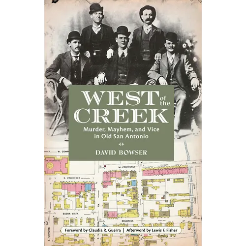 West of the Creek: Murder, Mayhem and Vice in Old San Antonio - Paperback