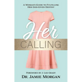 Her Calling: A Woman's Guide to Fulfilling Her God-Given Destiny - Paperback