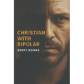 Christian With Bipolar Disorder: A survival guide. - Paperback