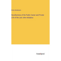 Recollections of the Public Career and Private Life of the Late John Adolphus - Hardcover