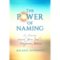 The Power of Naming: A Journey toward Your Soul's Indigenous Nature - Paperback