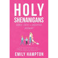 Holy Shenanigans: Grace, Grief and Laughing Anyway - Paperback