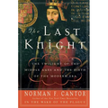 The Last Knight: The Twilight of the Middle Ages and the Birth of the Modern Era - Paperback