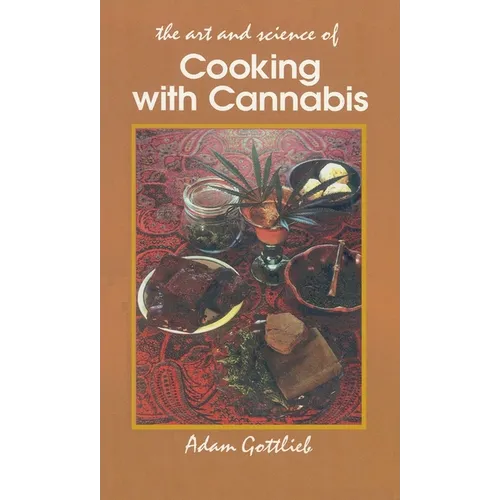 Cooking with Cannabis: The Most Effective Methods of Preparing Food and Drink with Marijuana, Hashish, and Hash Oil Third E - Paperback