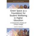 Green Space as a Foundation for Student Wellbeing in Higher Education: A Comparative Analysis of Campus Design - Hardcover
