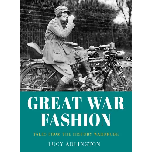 Great War Fashion: Tales from the History Wardrobe - Paperback