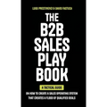 The B2B Sales Playbook: A Tactical Guide on How to Create a Sales Operating System That Creates a Flood of Qualified Deals - Hardcover