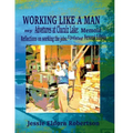 Working Like A Man: my Adventures at Cluculz Lake: Memoir Relections on working the jobs: Updated Personal Edition - Paperback