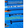 Gold in the Water: The True Story of Ordinary Men and Their Extraordinary Dream of Olympic Glory - Paperback