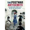 The Postwar Antisemite: Culture and Complicity After the Holocaust - Hardcover