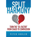 Split Harmony: Turn The "Ex-Factor" from Chaos to Compassion - Paperback