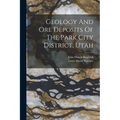 Geology And Ore Deposits Of The Park City District, Utah - Paperback