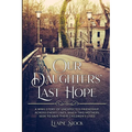 Our Daughters' Last Hope: A WWII Story of unexpected Friendship across Enemy Lines, when two Mothers seek to save their Children's Lives - Paperback