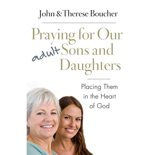Praying for Our Adult Sons and Daughters: Placing Them in the Heart of God - Paperback