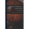 Across America and Asia: Notes of a Five Years Journey Around the World - Hardcover