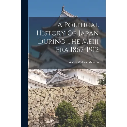 A Political History Of Japan During The Meiji Era 1867-1912 - Paperback