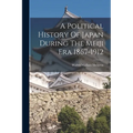 A Political History Of Japan During The Meiji Era 1867-1912 - Paperback