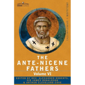 The Ante-Nicene Fathers: The Writings of the Fathers Down to A.D. 325, Volume VI Fathers of the Third Century - Gregory Thaumaturgus; Dinysius - Paperback