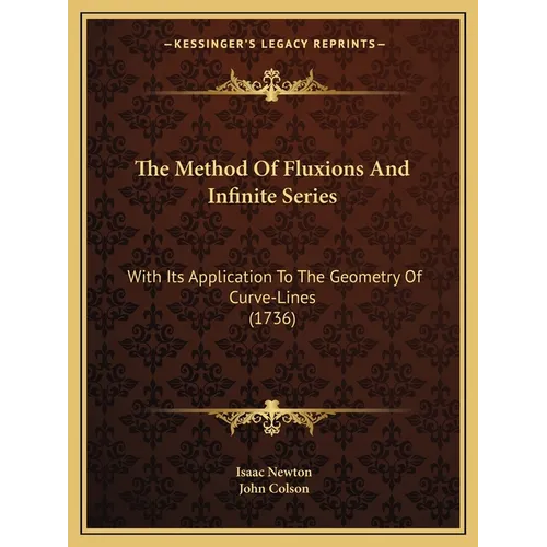 The Method Of Fluxions And Infinite Series: With Its Application To The Geometry Of Curve-Lines (1736) - Paperback