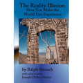 The Reality Illusion: How You Make The World You Experience - Paperback