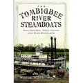 The Tombigbee River Steamboats: Rollodores, Dead Heads and Side-Wheelers - Paperback