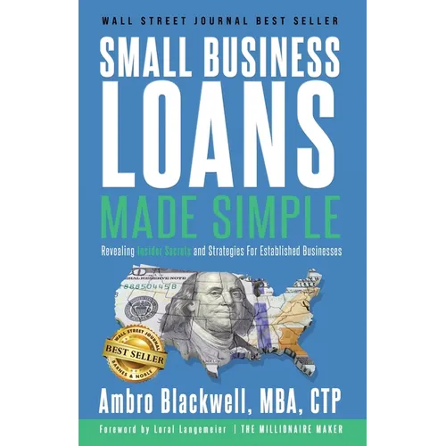 Small Business Loans Made Simple: Revealing Insider Secrets and Strategies For Established Businesses - Paperback