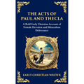 The Acts of Paul and Thecla: A Timeless Tale of Faith, Courage, and Devotion - Paperback