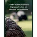 An EEG-Based Brainwave Signature System for Biometric Authentication - Paperback