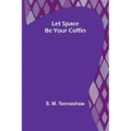 Let Space Be Your Coffin - Paperback