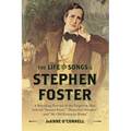 The Life and Songs of Stephen Foster: A Revealing Portrait of the Forgotten Man Behind Swanee River, Beautiful Dreamer, and My Old Kentucky Home - Hardcover