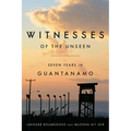 Witnesses of the Unseen: Seven Years in Guantanamo - Hardcover