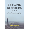 Beyond Borders: Short Stories of a Long Life - Paperback