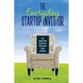 The Everyday Startup Investor: How Regular Folks Can Invest in Startups and Create Prosperity - Paperback