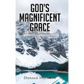 God's Magnificent Grace: The Benefits of Grace and Why God's Unmerited Favor Is Not a License to Sin - Hardcover