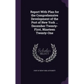 Report With Plan for the Comprehensive Development of the Port of New York ... December Twenty-First, Nineteen Twenty-One - Hardcover