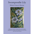 Swampoodle Lily: The Jesuit Church of Saint Aloysius Gonzaga. Reflections on Some of Its Times, Its Growth and Survival to the Present - Paperback
