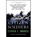 Citizen Soldiers: The U S Army from the Normandy Beaches to the Bulge to the Surrender of Germany - Paperback