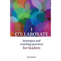 I Collaborate: Strategies and coaching practices for leaders - Paperback