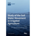 Study of the Soil Water Movement in Irrigated Agriculture - Hardcover