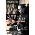 Jesuit and Zen Master: A Life of Hugo M.Enomiya-Lassalle - Paperback